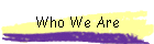 Who We Are